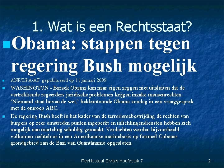 1. Wat is een Rechtsstaat? n. Obama: stappen tegen regering Bush mogelijk n ANP/DPA/AF