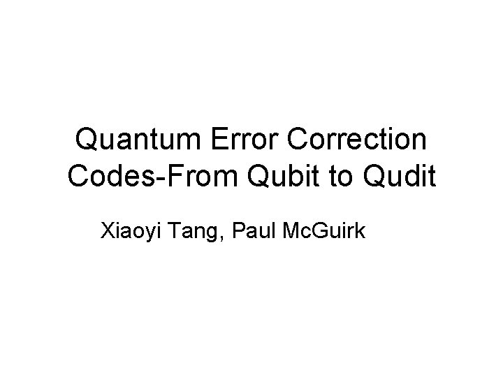 Quantum Error Correction Codes-From Qubit to Qudit Xiaoyi Tang, Paul Mc. Guirk 