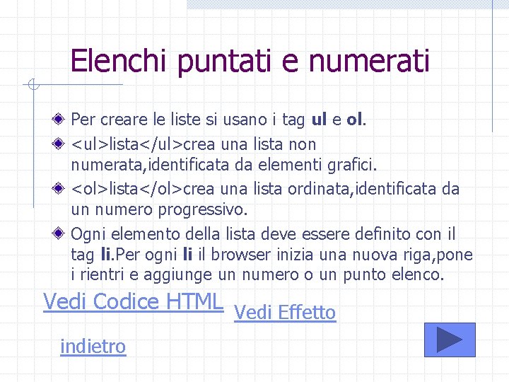 Elenchi puntati e numerati Per creare le liste si usano i tag ul e