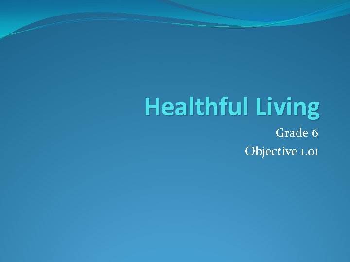 Healthful Living Grade 6 Objective 1. 01 