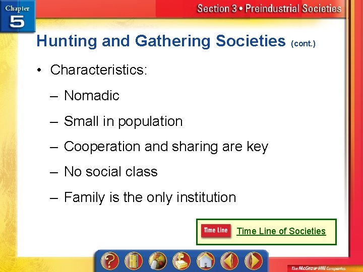 Hunting and Gathering Societies (cont. ) • Characteristics: – Nomadic – Small in population