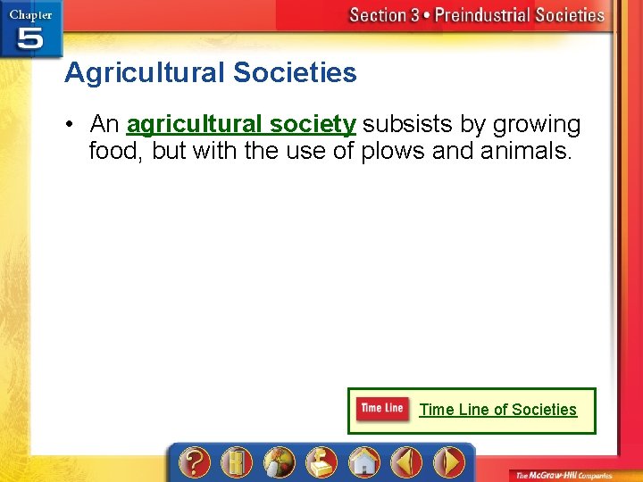 Agricultural Societies • An agricultural society subsists by growing food, but with the use