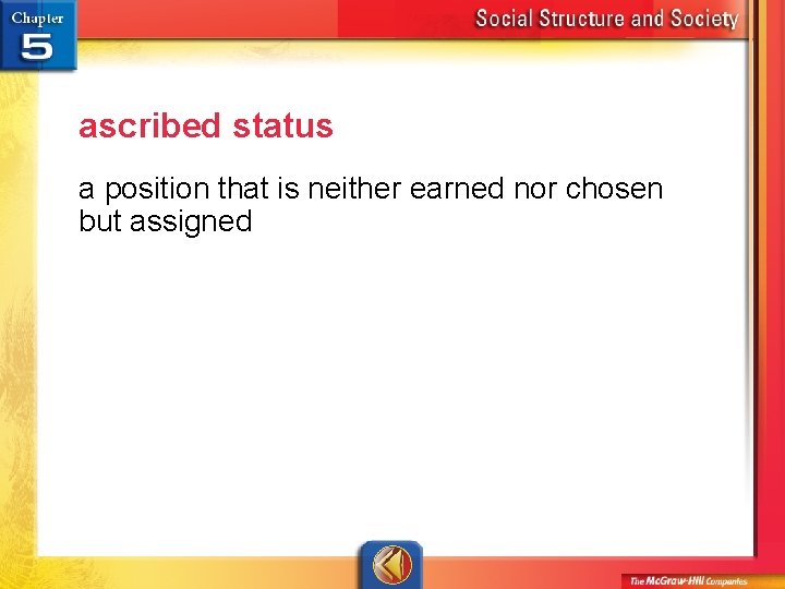 ascribed status a position that is neither earned nor chosen but assigned 