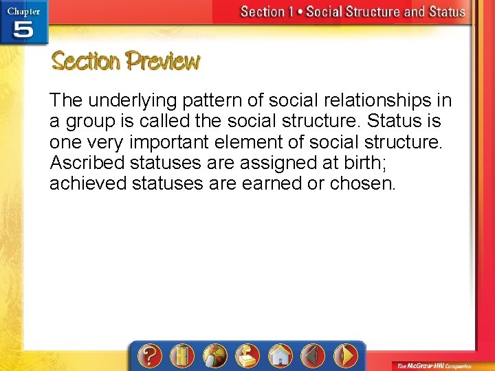 The underlying pattern of social relationships in a group is called the social structure.