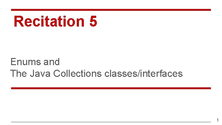 Recitation 5 Enums and The Java Collections classes/interfaces 1 