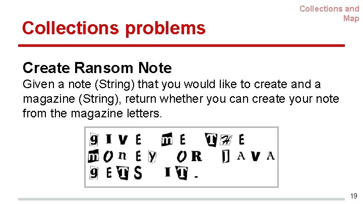 Collections problems Collections and Map Create Ransom Note Given a note (String) that you