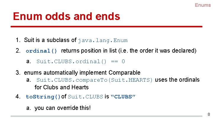 Enums Enum odds and ends 1. Suit is a subclass of java. lang. Enum
