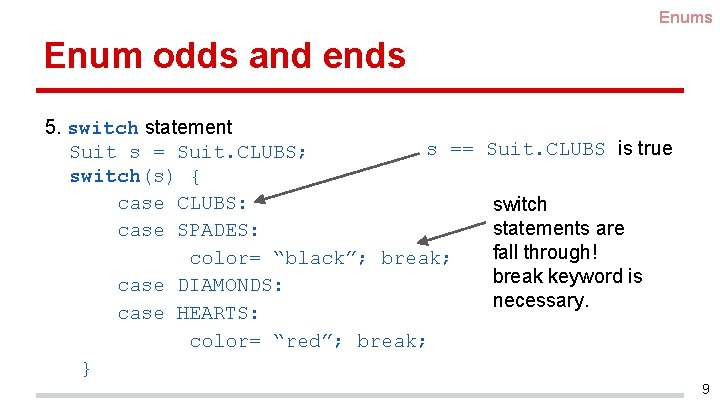 Enums Enum odds and ends 5. switch statement s == Suit s = Suit.