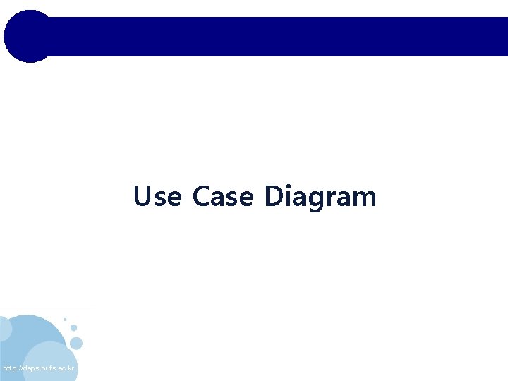 Use Case Diagram http: //daps. hufs. ac. kr 