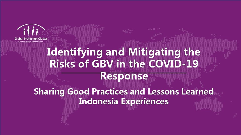 Identifying and Mitigating the Risks of GBV in the COVID-19 Response Sharing Good Practices
