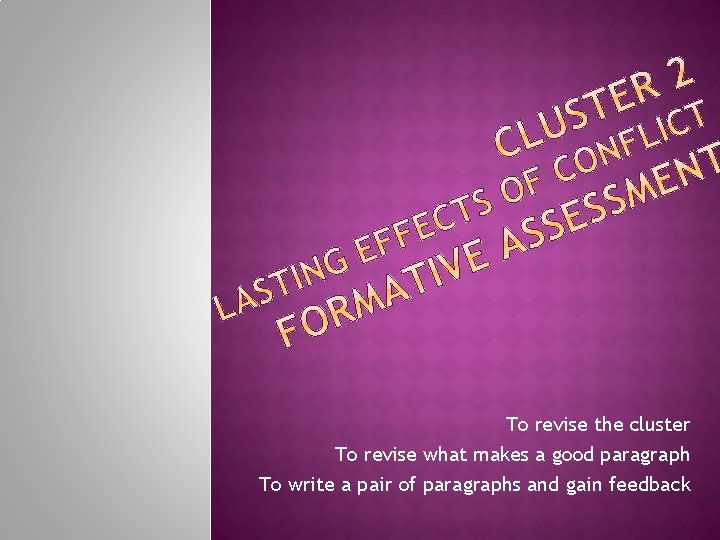 To revise the cluster To revise what makes a good paragraph To write a