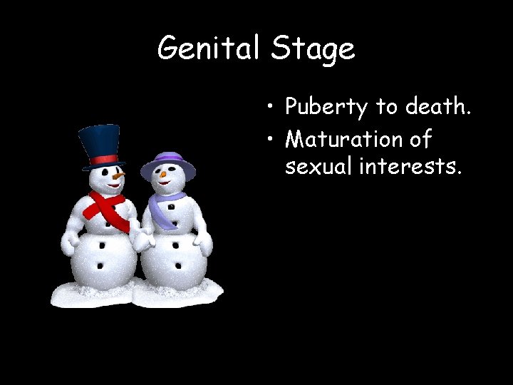 Genital Stage • Puberty to death. • Maturation of sexual interests. 