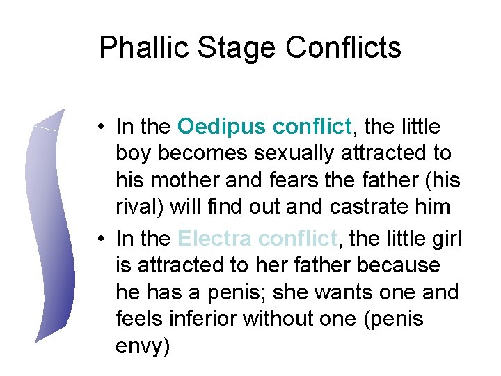 Phallic Stage Conflicts • In the Oedipus conflict, the little boy becomes sexually attracted