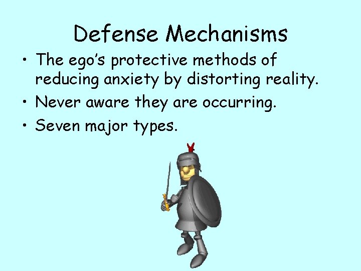 Defense Mechanisms • The ego’s protective methods of reducing anxiety by distorting reality. •