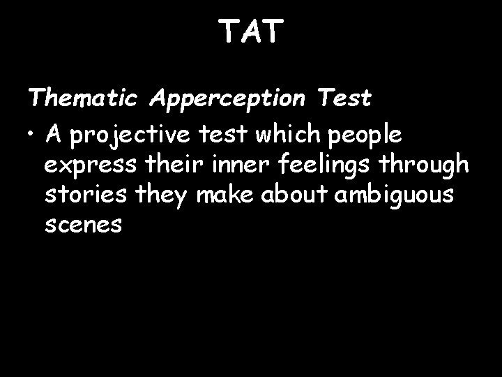 TAT Thematic Apperception Test • A projective test which people express their inner feelings