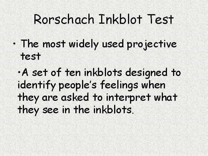 Rorschach Inkblot Test • The most widely used projective test • A set of