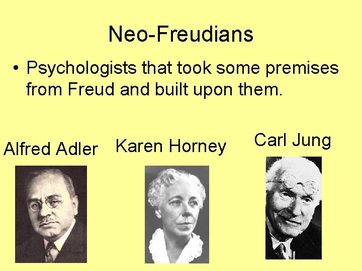 Neo-Freudians • Psychologists that took some premises from Freud and built upon them. Alfred