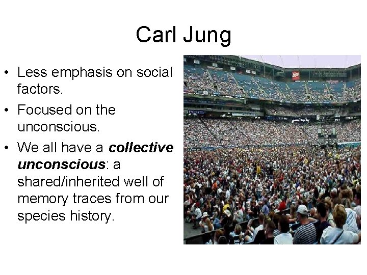 Carl Jung • Less emphasis on social factors. • Focused on the unconscious. •