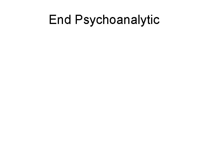 End Psychoanalytic 