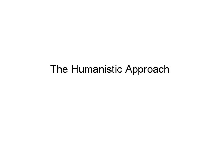 The Humanistic Approach 