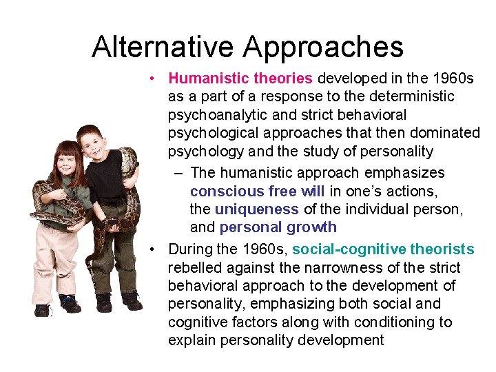 Alternative Approaches • Humanistic theories developed in the 1960 s as a part of