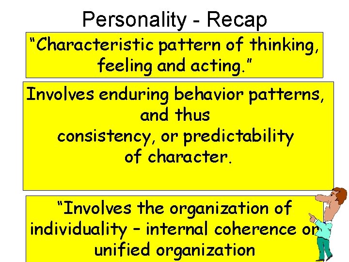 Personality - Recap “Characteristic pattern of thinking, feeling and acting. ” Involves enduring behavior