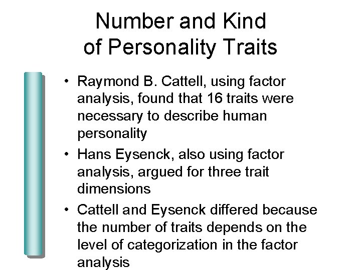 Number and Kind of Personality Traits • Raymond B. Cattell, using factor analysis, found