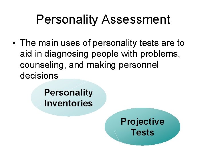 Personality Assessment • The main uses of personality tests are to aid in diagnosing