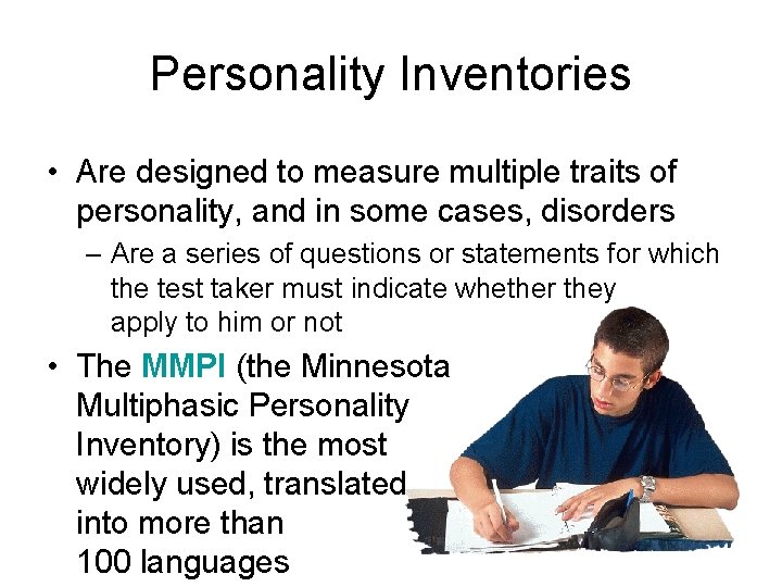 Personality Inventories • Are designed to measure multiple traits of personality, and in some