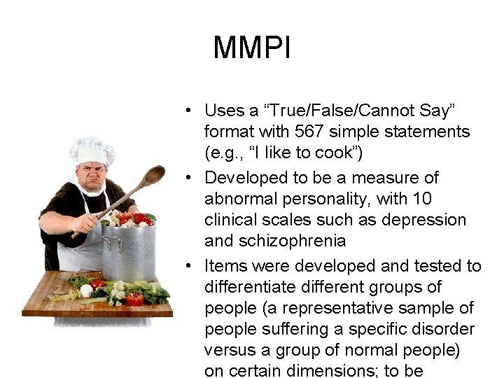 MMPI • Uses a “True/False/Cannot Say” format with 567 simple statements (e. g. ,