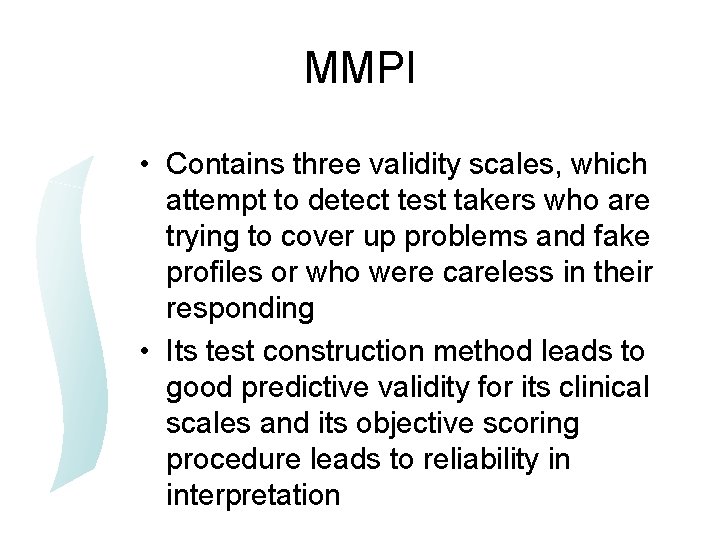 MMPI • Contains three validity scales, which attempt to detect test takers who are