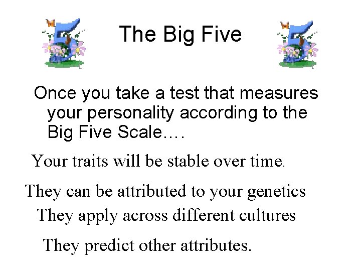 The Big Five Once you take a test that measures your personality according to