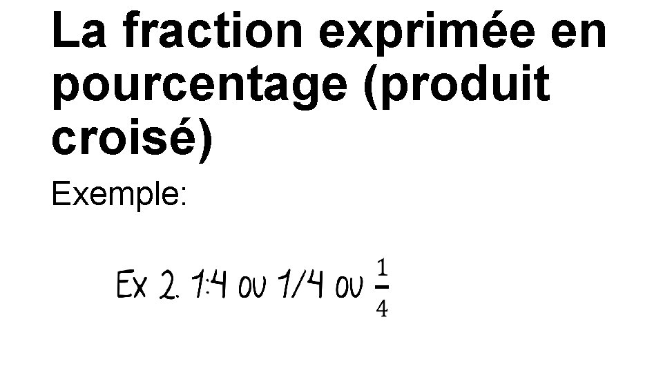 La fraction exprimée en pourcentage (produit croisé) Exemple: 