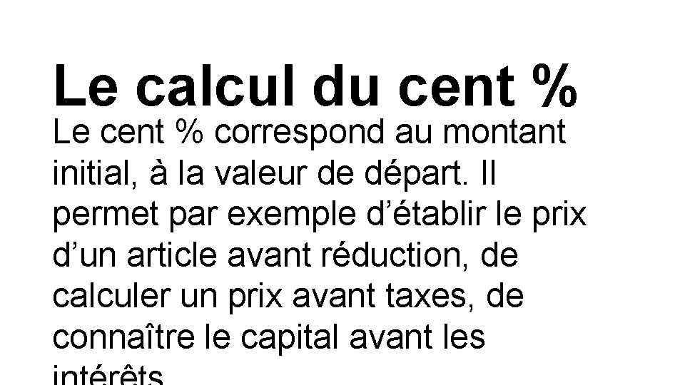 Le calcul du cent % Le cent % correspond au montant initial, à la