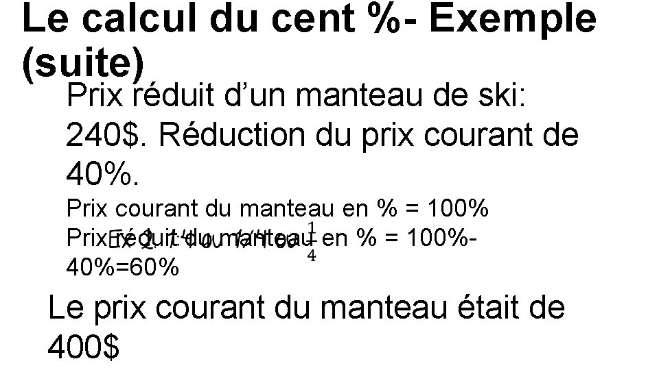 Le calcul du cent %- Exemple (suite) Prix réduit d’un manteau de ski: 240$.