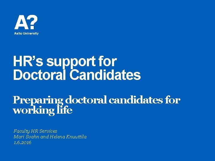 HR’s support for Doctoral Candidates Preparing doctoral candidates for working life Faculty HR Services