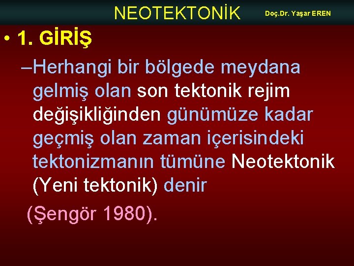 NEOTEKTONİK Doç. Dr. Yaşar EREN • 1. GİRİŞ –Herhangi bir bölgede meydana gelmiş olan