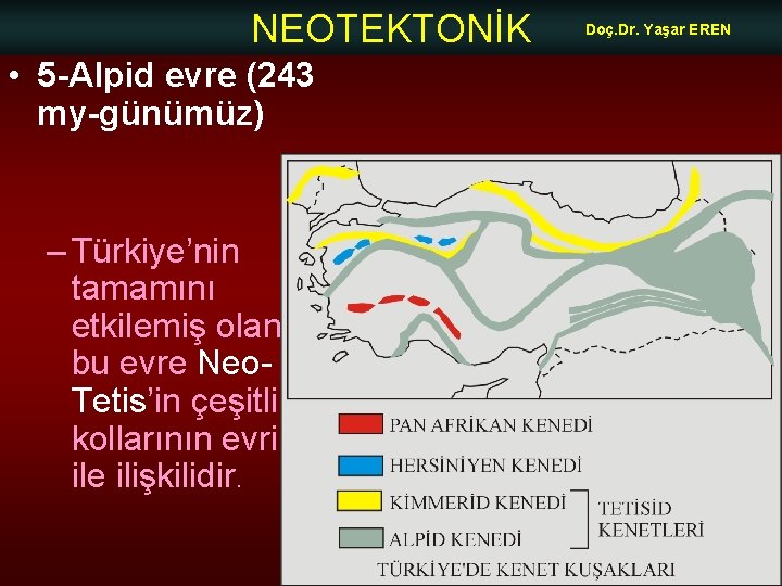 NEOTEKTONİK • 5 -Alpid evre (243 my-günümüz) – Türkiye’nin tamamını etkilemiş olan bu evre