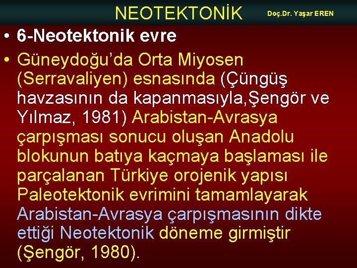 NEOTEKTONİK • 6 -Neotektonik evre • Güneydoğu’da Orta Miyosen (Serravaliyen) esnasında (Çüngüş havzasının da