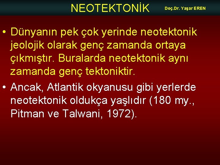 NEOTEKTONİK Doç. Dr. Yaşar EREN • Dünyanın pek çok yerinde neotektonik jeolojik olarak genç