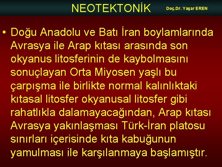 NEOTEKTONİK Doç. Dr. Yaşar EREN • Doğu Anadolu ve Batı İran boylamlarında Avrasya ile