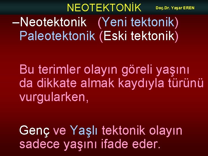 NEOTEKTONİK Doç. Dr. Yaşar EREN –Neotektonik (Yeni tektonik) Paleotektonik (Eski tektonik) Bu terimler olayın