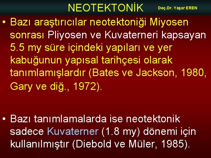 NEOTEKTONİK • Bazı araştırıcılar neotektoniği Miyosen sonrası Pliyosen ve Kuvaterneri kapsayan 5. 5 my