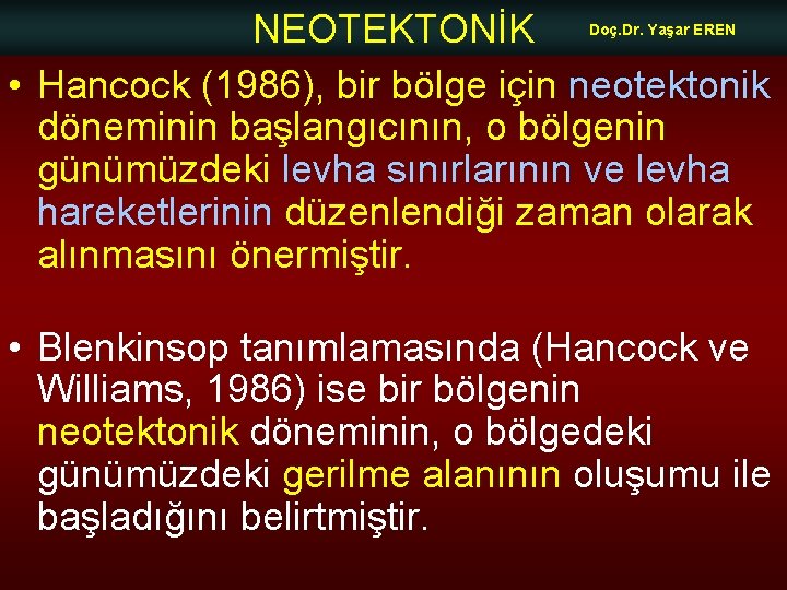 NEOTEKTONİK • Hancock (1986), bir bölge için neotektonik döneminin başlangıcının, o bölgenin günümüzdeki levha