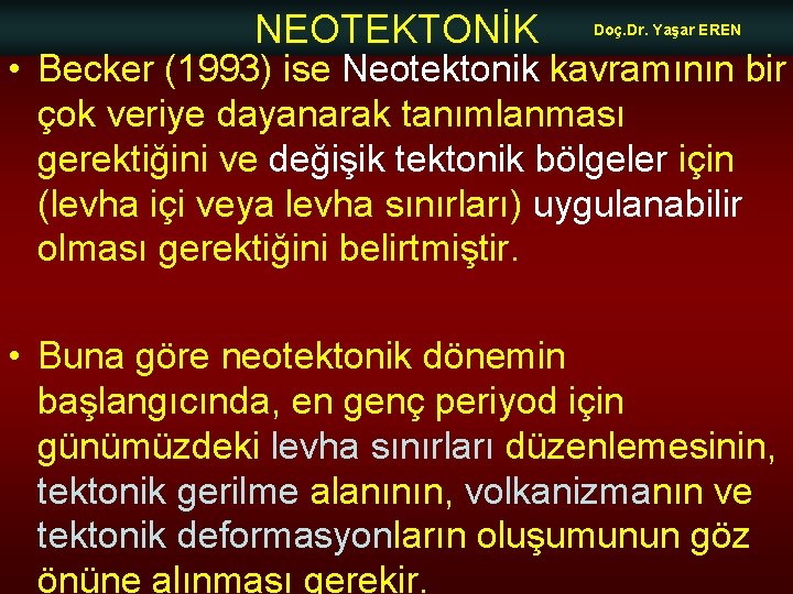 NEOTEKTONİK Doç. Dr. Yaşar EREN • Becker (1993) ise Neotektonik kavramının bir çok veriye