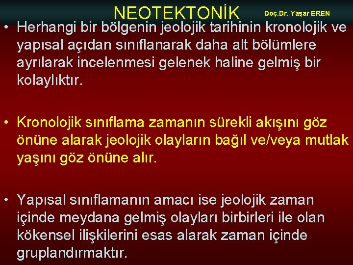 NEOTEKTONİK Doç. Dr. Yaşar EREN • Herhangi bir bölgenin jeolojik tarihinin kronolojik ve yapısal