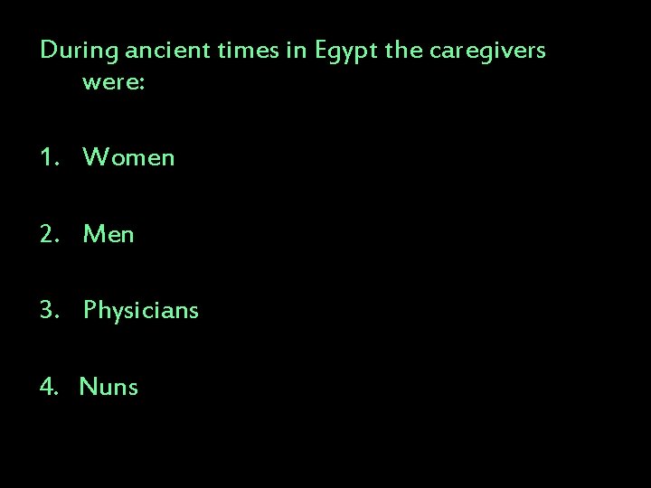 During ancient times in Egypt the caregivers were: 1. Women 2. Men 3. Physicians