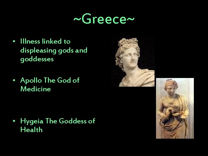 ~Greece~ • Illness linked to displeasing gods and goddesses • Apollo The God of