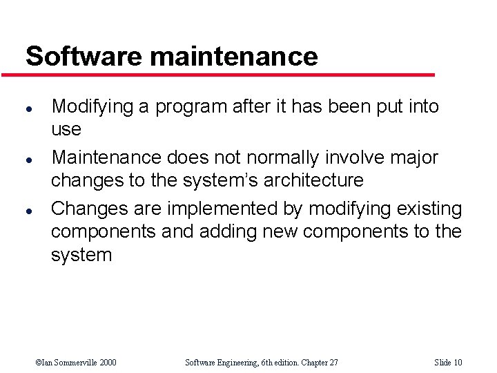 Software maintenance l l l Modifying a program after it has been put into