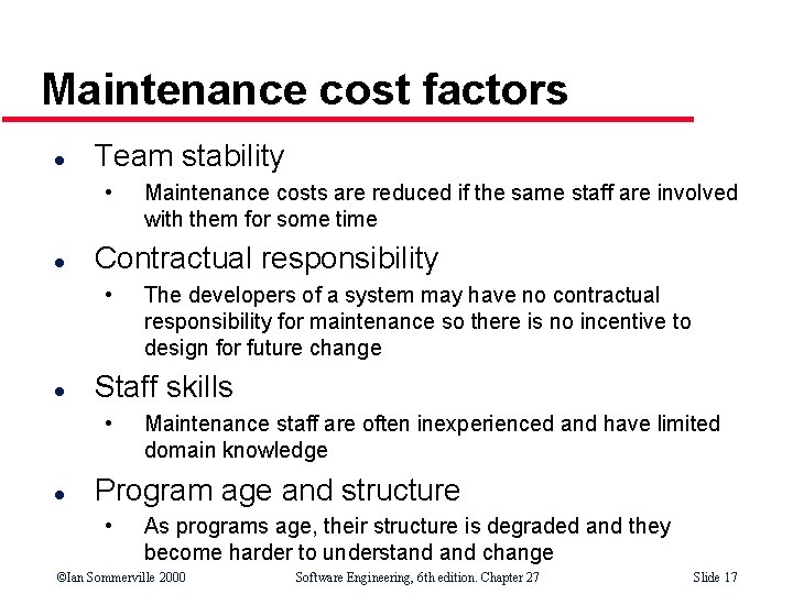 Maintenance cost factors l Team stability • l Contractual responsibility • l The developers